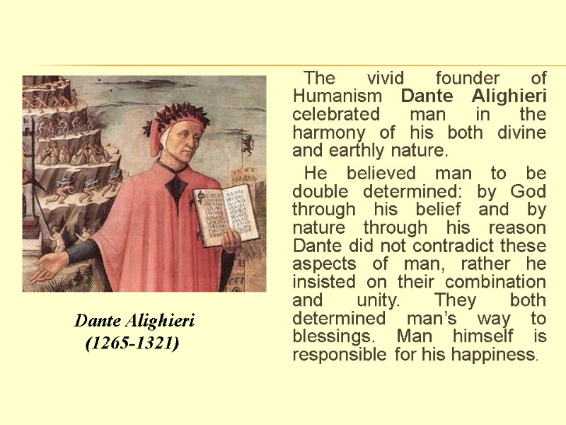 The vivid founder of Humanism Dante Alighieri celebrated man in the harmony of his